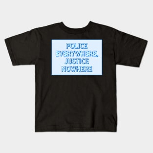 Police Everywhere, Justice Nowhere Kids T-Shirt